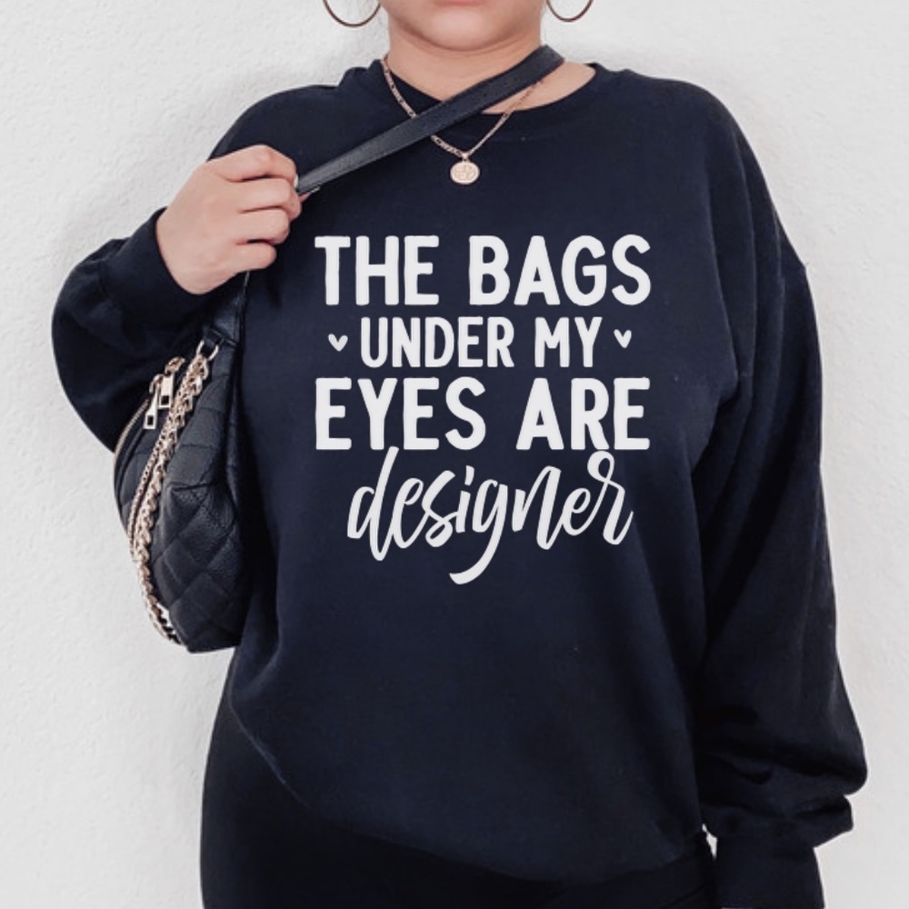 NEW Bags under my eyes designer graphic sweatshirt
